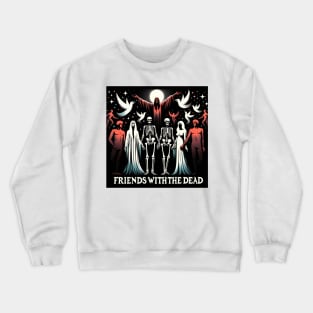 Friends With The Dead Crewneck Sweatshirt